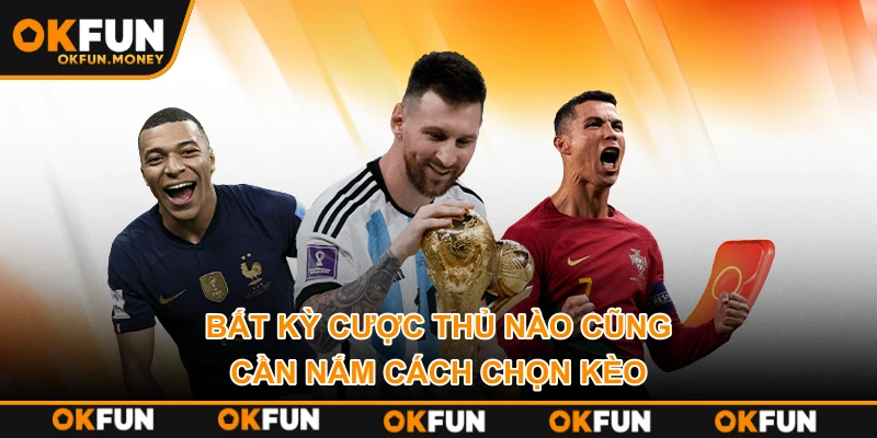 Bất kỳ cược thủ nào cũng cần nắm cách chọn kèo