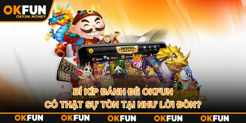 Bí kíp đánh đề OKFUN có thật sự tồn tại như lời đồn?