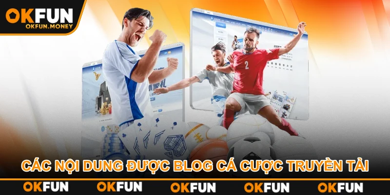 Các nội dung được Blog cá cược truyền tải