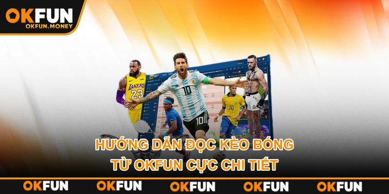 Hướng dẫn đọc kèo bóng từ OKFUN cực chi tiết