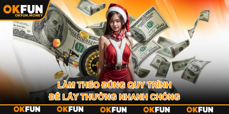 Làm theo đúng quy trình để lấy thưởng nhanh chóng