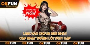 Link Vào OKFUN Mới Nhất | Cập Nhật Tránh Lỗi Truy Cập
