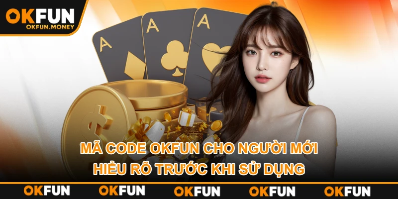 Mã Code OKFUN Cho Người Mới - Hiểu Rõ Trước Khi Sử Dụng