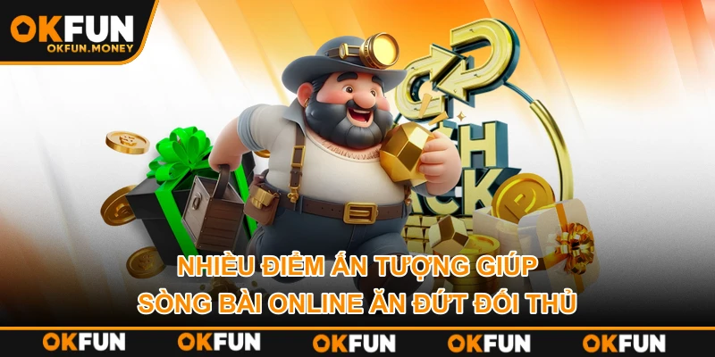 Nhiều điểm ấn tượng giúp sòng bài online ăn đứt đối thủ