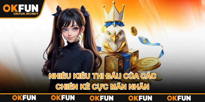 Nhiều kiểu thi đấu của các chiến kê cực mãn nhãn