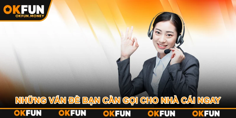 Những vấn đề bạn cần gọi cho nhà cái ngay
