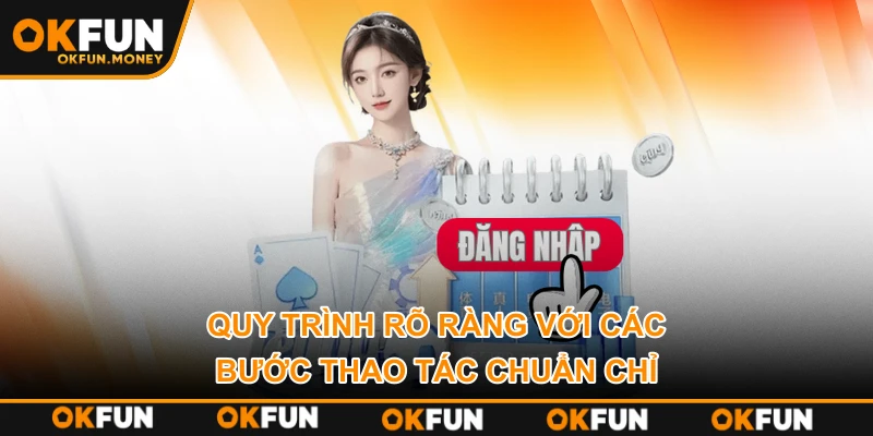 Quy trình rõ ràng với các bước thao tác chuẩn chỉ