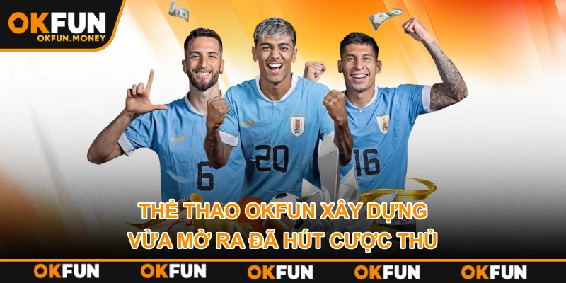 Thể thao OKFUN xây dựng vừa mở ra đã hút cược thủ