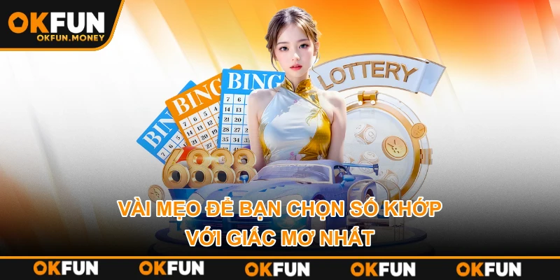 Vài mẹo để bạn chọn số khớp với giấc mơ nhất