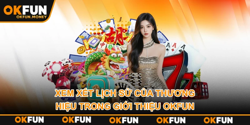 Xem xét lịch sử của thương hiệu trong giới thiệu OKFUN